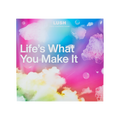 Life's What You Make It - Each